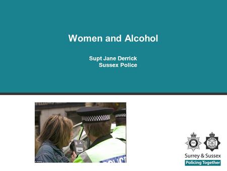 Supt Jane Derrick Sussex Police Women and Alcohol.