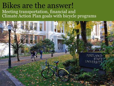 Bikes are the answer! Meeting transportation, financial and Climate Action Plan goals with bicycle programs.