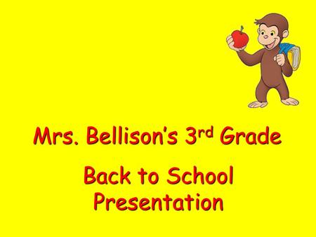 Mrs. Bellison’s 3 rd Grade Back to School Presentation.