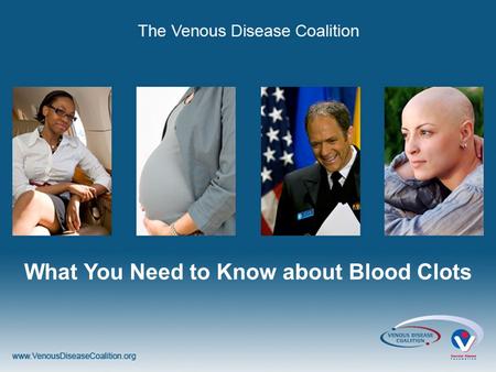 What You Need to Know about Blood Clots. What You Need to Know About Blood Clots or Deep Vein Thrombosis (DVT) and Pulmonary Embolism (PE)