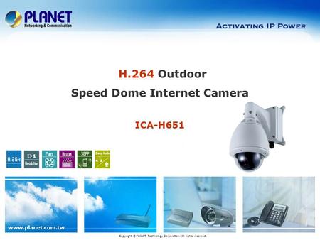 Www.planet.com.tw Copyright © PLANET Technology Corporation. All rights reserved. H.264 Outdoor Speed Dome Internet Camera ICA-H651.
