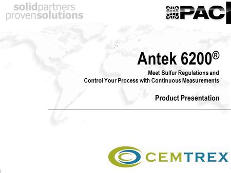 Antek 6200 ® Meet Sulfur Regulations and Control Your Process with Continuous Measurements Product Presentation.