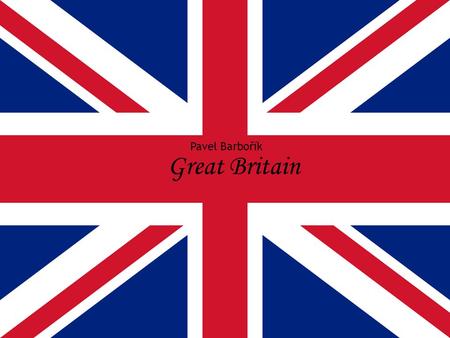 Great Britain Pavel Barbořík.  Island in North-West Europe  Are located on the ground three country: 1. England 2. Wales 3. Scotland these three countries.