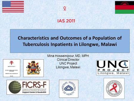 Characteristics and Outcomes of a Population of Tuberculosis Inpatients in Lilongwe, Malawi Mina Hosseinipour, MD, MPH Clinical Director UNC Project Lilongwe,