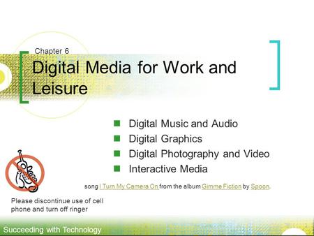 Succeeding with Technology Digital Media for Work and Leisure Digital Music and Audio Digital Graphics Digital Photography and Video Interactive Media.