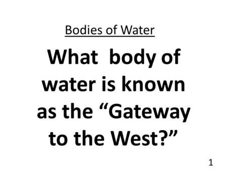 What body of water is known as the “Gateway to the West?”