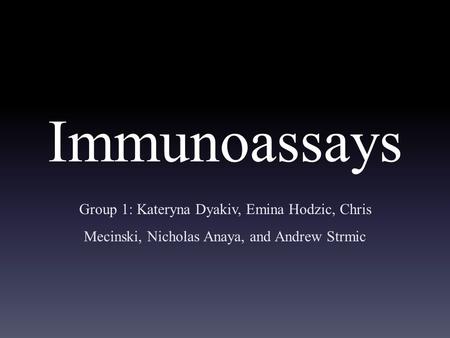 Immunoassays Group 1: Kateryna Dyakiv, Emina Hodzic, Chris Mecinski, Nicholas Anaya, and Andrew Strmic.