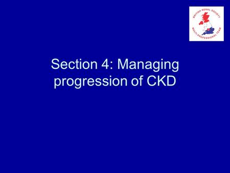Section 4: Managing progression of CKD. Glomerulosclerosis Reduction in number of functioning glomeruli Increased blood flow to remaining nephrons Intraglomerular.