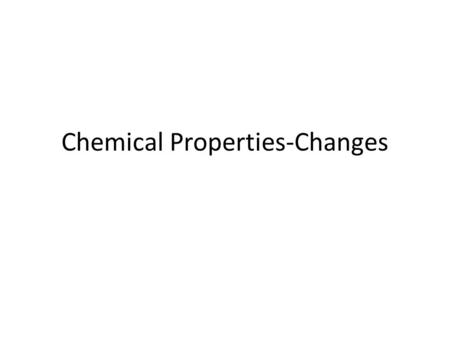 Chemical Properties-Changes. What physical properties of a substance are related to the potential for the substance to undergo physical change? – TIP.