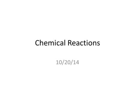 Chemical Reactions 10/20/14. What are Physical Properties? Physical properties can be observed and measured without changing the identity of the substance.