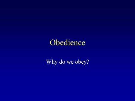 Obedience Why do we obey?. Why do we obey orders that we know are immoral or wrong? Germans who helped kill Jews in Europe. Serbs who killed Muslims in.