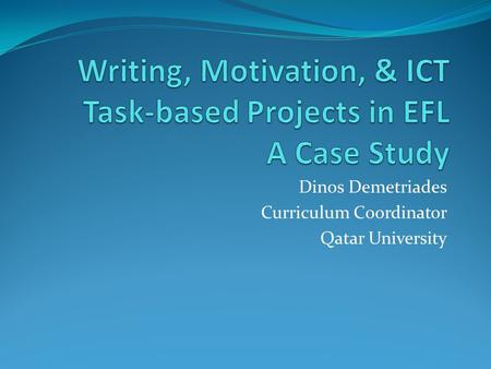 Dinos Demetriades Curriculum Coordinator Qatar University.