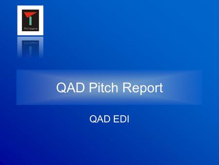 QAD Pitch Report QAD EDI. Introduction to EDI … the transfer of structured data, by agreed messaging standards, from one computer system to another without.