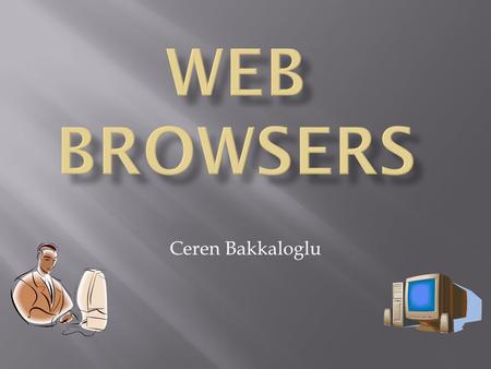 Ceren Bakkaloglu. Tabbed browsing Tab groups Streamlined Interface Advanced printing Instant search box RSS feeds Page zoom Active-X opt ins Security.