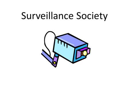 Surveillance Society. Definition The monitoring of the behavior, activities, or other changing information, usually for the purpose of influencing, managing,
