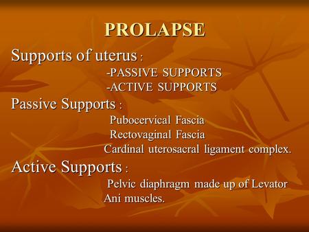 PROLAPSE Supports of uterus : Active Supports : Passive Supports :