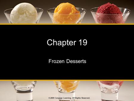 © 2009 Cengage Learning. All Rights Reserved. Chapter 19 Frozen Desserts.