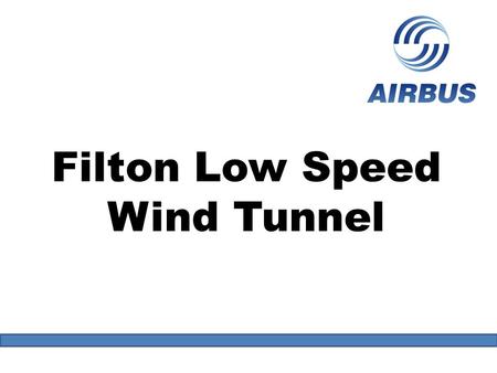 Filton Low Speed Wind Tunnel. Lecture Overview Why do we need low speed wind tunnel testing Wind tunnel technology Instrumentation overview Expected daily.