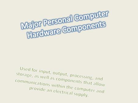 Many other computer components also must communicate with the CPU. In fact, each hardware input, output, or storage device requires these elements.