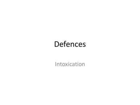 Defences Intoxication. Lesson Objectives I will be able to state the definition of the defence of intoxication I will be able to distinguish between crimes.