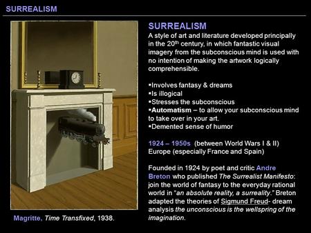 SURREALISM SURREALISM A style of art and literature developed principally in the 20 th century, in which fantastic visual imagery from the subconscious.