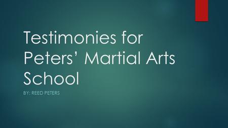 Testimonies for Peters’ Martial Arts School BY: REED PETERS.