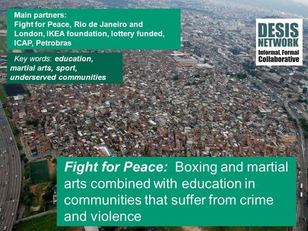 More on:  Fight for Peace: Boxing and martial arts combined with education in communities that suffer from crime and violence Main.