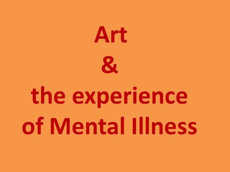 Art & the experience of Mental Illness. The thoughts, beliefs, values, and emotions of artists are always represented in their work, whether intentionally.