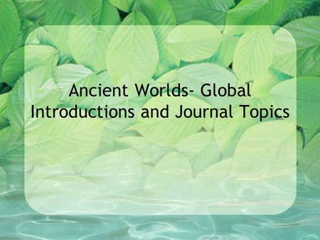 Ancient Worlds- Global Introductions and Journal Topics.
