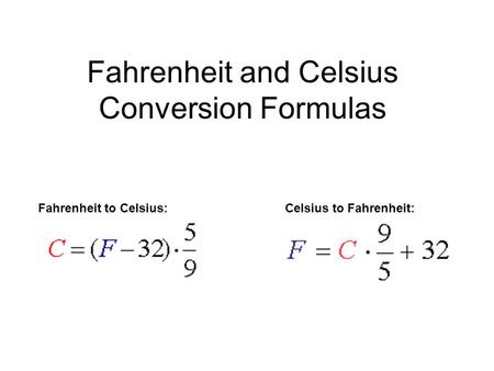 Fahrenheit and Celsius Conversion Formulas Fahrenheit to Celsius: Celsius to Fahrenheit: