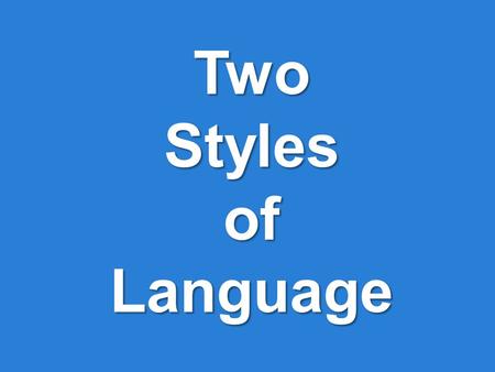 Two Styles of Language What are the 2 Styles of Language? Literal Language Figurative Language.