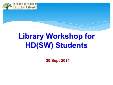 20 Sept 2014 Library Workshop for HD(SW) Students.