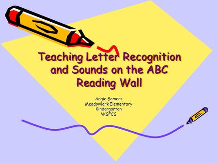 Teaching Letter Recognition and Sounds on the ABC Reading Wall Angie Somers Meadowlark Elementary KindergartenWSFCS.