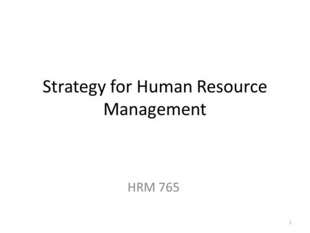 Strategy for Human Resource Management HRM 765 1.