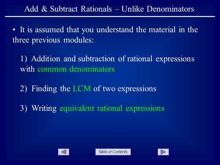 Table of Contents Add & Subtract Rationals – Unlike Denominators It is assumed that you understand the material in the three previous modules: 1) Addition.