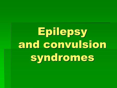 Epilepsy and convulsion syndromes. Epilepsy is a chronic disorder, which is characterized by the presence of:  Epileptic focus  Recurrent attacks with.