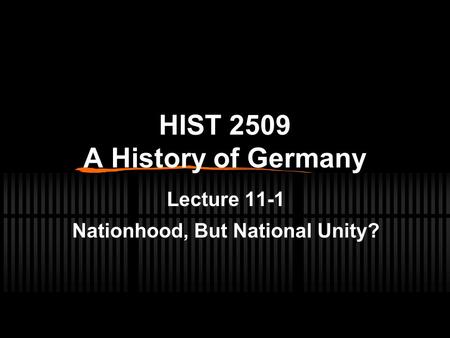 HIST 2509 A History of Germany Lecture 11-1 Nationhood, But National Unity?