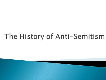  Anti-Semitism didn’t start with Hitler and the Nazis  Anti-Semitism had occurred throughout the history of Europe.