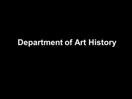 Department of Art History. What is the Art History? Art history has historically been understood as the academic study of objects of art in their historical.
