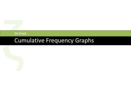 Ζ Dr Frost Cumulative Frequency Graphs.