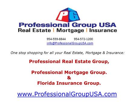 One stop shopping for all your Real Estate, Mortgage & Insurance: 954-559-8844954-572-1200 Professional.