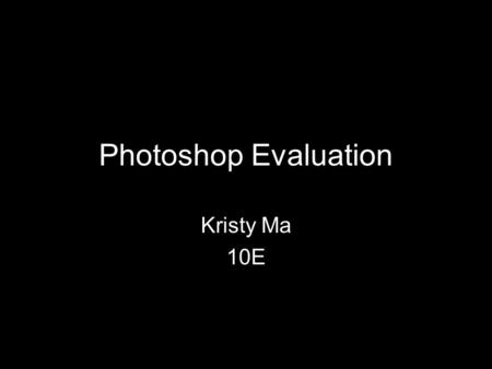 Photoshop Evaluation Kristy Ma 10E. DEVELOPMENT Step One I first found a picture of me that I wanted to use as my album cover. I chose this one because.
