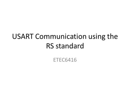 USART Communication using the RS standard ETEC6416.