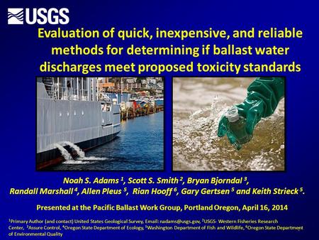 1 Evaluation of quick, inexpensive, and reliable methods for determining if ballast water discharges meet proposed toxicity standards Noah S. Adams 1,