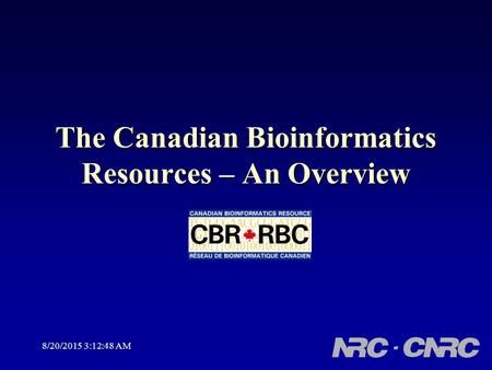 8/20/2015 3:14:27 AM The Canadian Bioinformatics Resources – An Overview.
