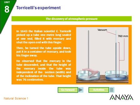 UNIT 8 Natural Science 1 Torricelli’s experiment Go forwardActivities In 1643 the Italian scientist E. Torricelli picked up a tube one metre long sealed.