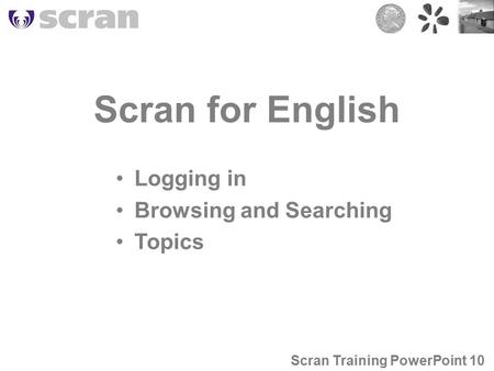 Scran for English Logging in Browsing and Searching Topics Scran Training PowerPoint 10.
