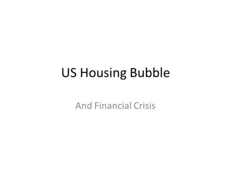 US Housing Bubble And Financial Crisis. Prime and Subprime Mortgages Mortgage Brokers originate both Prime and Subprime Mortgages. And sell the mortgages.