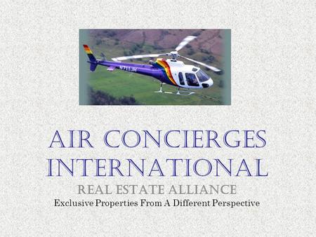 AIR concierges International REAL ESTATE Alliance Exclusive Properties From A Different Perspective.