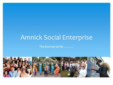 Amnick Social Enterprise The journey so far………..  Launch our work experience programme at L.B of Croydon Journey start 2008.